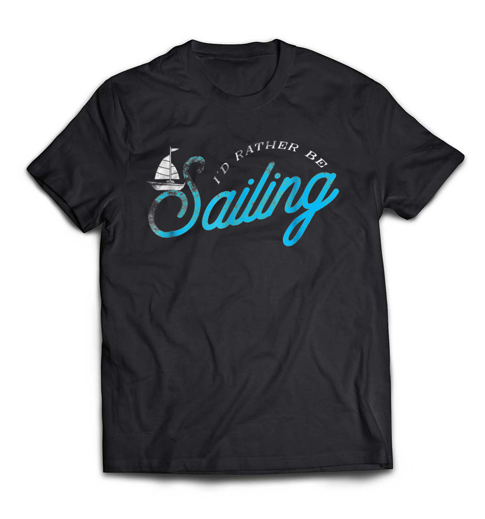 I’d Rather Be Sailing T-Shirt: Celebrate Your Love for the Open Sea